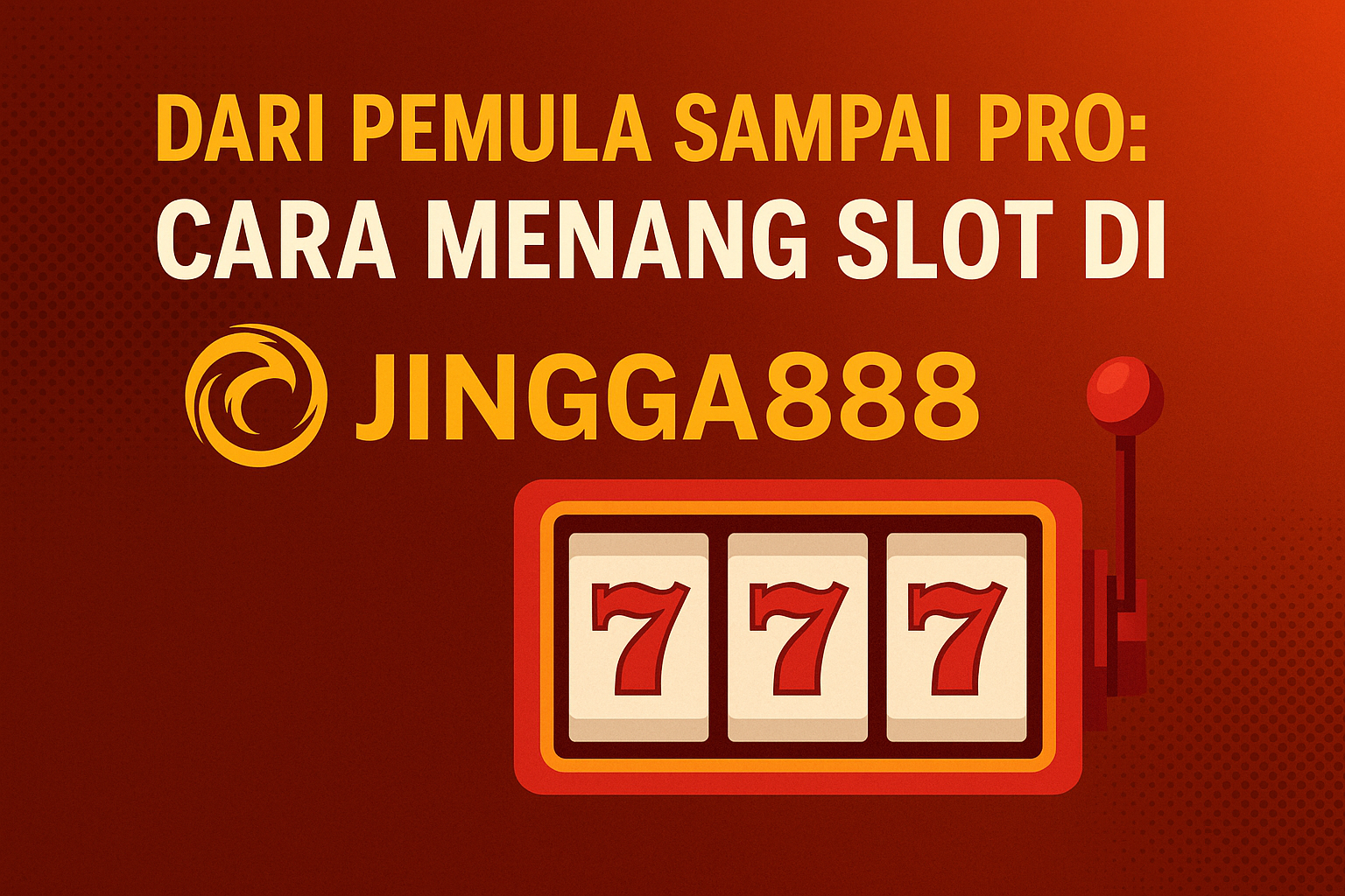Dari Pemula Sampai Pro: Cara Menang Slot di Jingga888