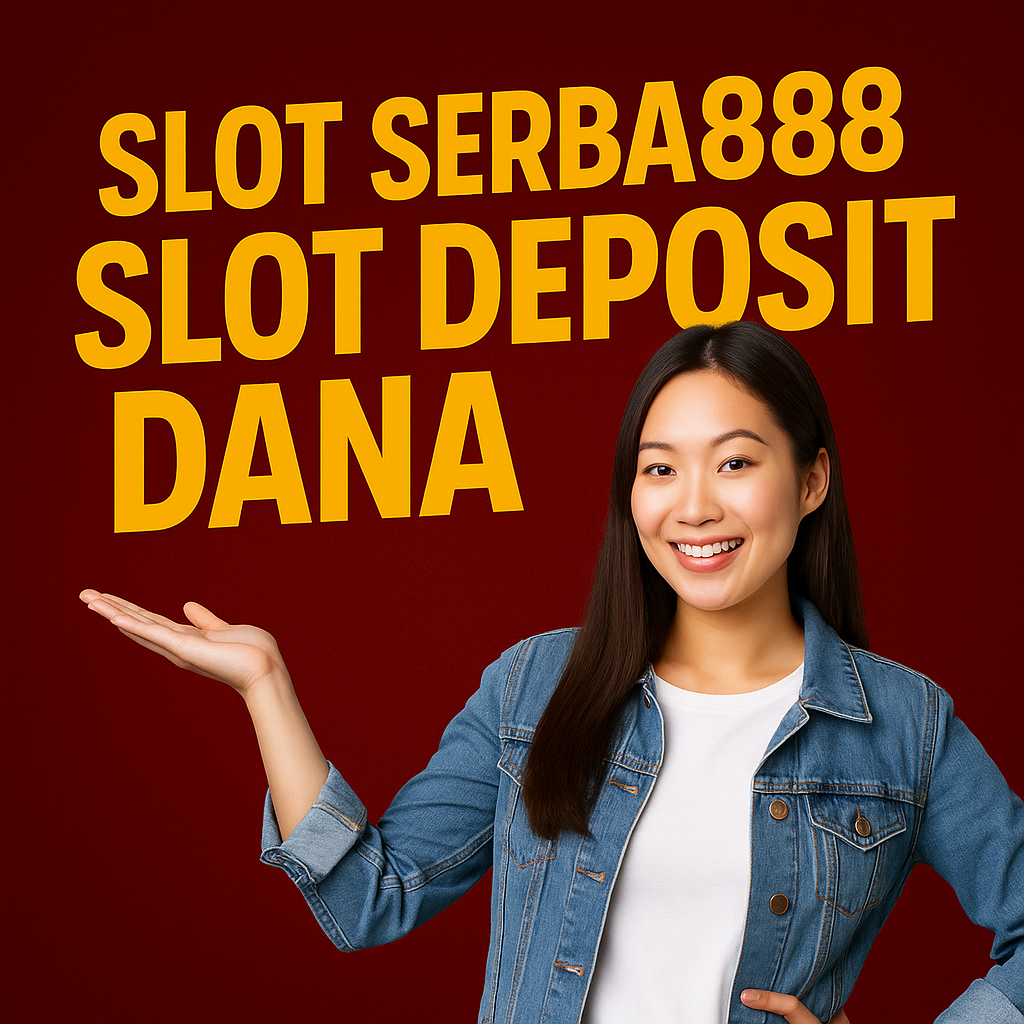 Slot Serba888 Slot Deposit Dana